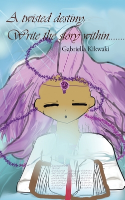 A Twisted Destiny: Write the Story Within By Gabriella Kikwaki Cover Image