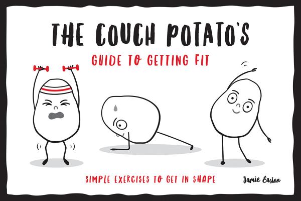 The Couch Potato's Guide to Getting Fit: Simple exercises to get in shape