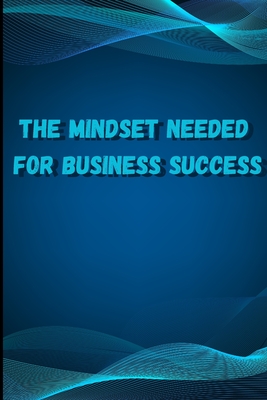 The Mindset Needed for Business Success: Discover the Minds of Successful Internet Entrepreneurs From Around the World/ The E-Entrepreneur Success Min Cover Image