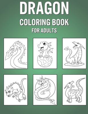 Dragon Coloring Book For Adults: Original Colouring Notebook For Adults - Great For Learning To Draw & Color By Maya Cook Cover Image