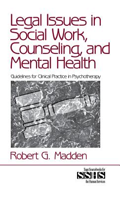 Legal Issues in Social Work, Counseling, and Mental Health: Guidelines for Clinical Practice in Psychotherapy (Sage Sourcebooks for the Human Services #36)