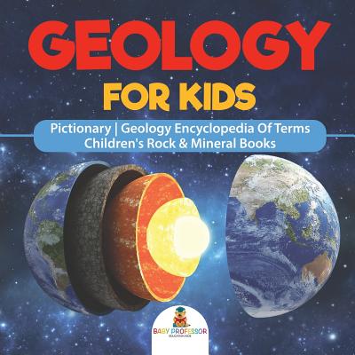 Geology For Kids - Pictionary Geology Encyclopedia Of Terms Children's Rock & Mineral Books Cover Image