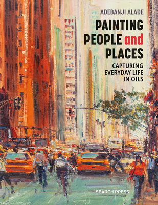 Painting People and Places: Capturing everyday life in oils By Adebanji Alade Cover Image
