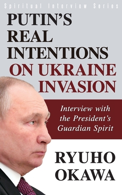 Putin's Real Intentions on Ukraine Invasion By Ryuho Okawa Cover Image