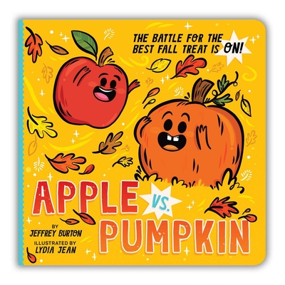 Apple vs. Pumpkin: The Battle for the Best Fall Treat Is On! By Jeffrey Burton, Lydia Jean (Illustrator) Cover Image