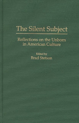 The Silent Subject: Reflections on the Unborn in American Culture Cover Image