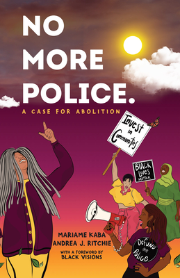 No More Police: A Case for Abolition By Mariame Kaba, Andrea Ritchie Cover Image