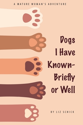 Dogs I Have Known- Briefly or Well By Liz Schick, Robbi G. Muir (Designed by) Cover Image