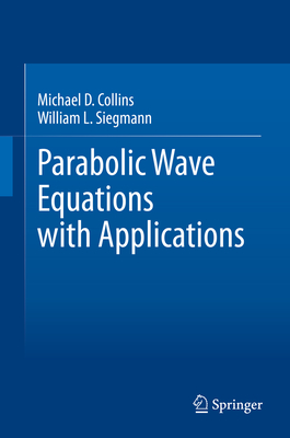 Parabolic Wave Equations with Applications By Michael D. Collins, William L. Siegmann Cover Image