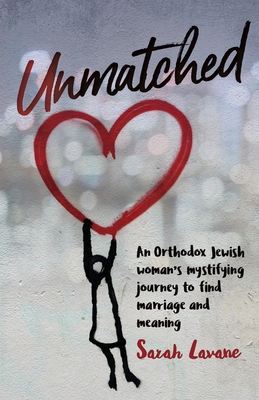 Unmatched: An Orthodox Jewish woman's mystifying journey to find marriage and meaning Cover Image