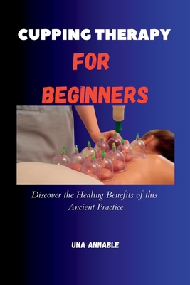 Cupping Therapy For Beginners: Discover the Healing Benefits of this Ancient Practice Cover Image