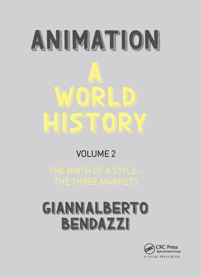 Animation: A World History: Volume II: The Birth of a Style - The Three Markets Cover Image