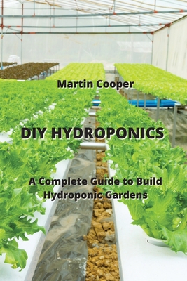 DIY Hydroponics: A Complete Guide to Build Hydroponic Gardens Cover Image