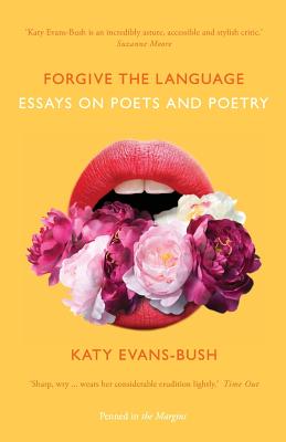Forgive the Language: Essays on Poets and Poetry By Katy Evans-Bush Cover Image