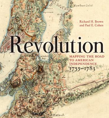 Revolution: Mapping the Road to American Independence, 1755-1783 Cover Image