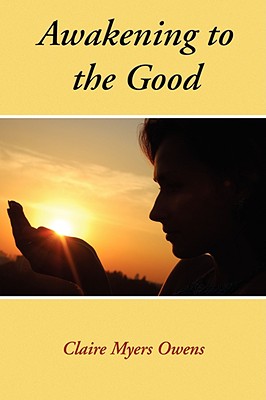 Awakening to the Good By Claire Myers Owens, John White (Foreword by) Cover Image