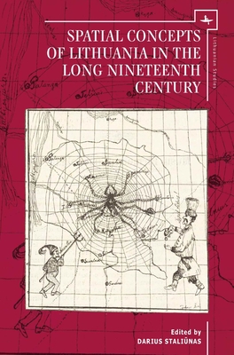 Spatial Concepts of Lithuania in the Long Nineteenth Century (Lithuanian Studies Without Borders)
