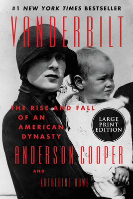 Vanderbilt: The Rise and Fall of an American Dynasty By Anderson Cooper, Katherine Howe Cover Image