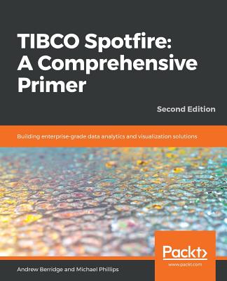 TIBCO Spotfire: Building enterprise-grade data analytics and visualization solutions Cover Image