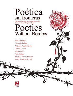 Poetics Without Borders: Steps North Are Pilgrims' Steps / Poética Sin Fronteras: Los Pasos Al Norte Son Peregrinos Pasos Cover Image