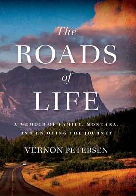 The Roads of Life: A Memoir of Family, Montana, and Enjoying the Journey Cover Image