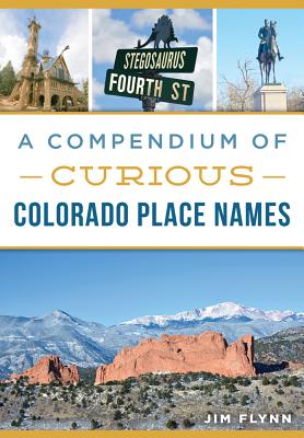 A Compendium of Curious Colorado Place Names (History & Guide)