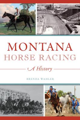 Montana Horse Racing: A History (Sports) Cover Image
