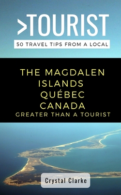 Greater Than a Tourist - The Magdalen Islands Québec Canada: 50 Travel Tips from a Local Cover Image