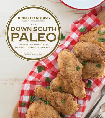 Down South Paleo: Delectable Southern Recipes Adapted for Gluten-free, Paleo Eaters Cover Image