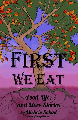 First We Eat: Food, Life, and More Stories Cover Image