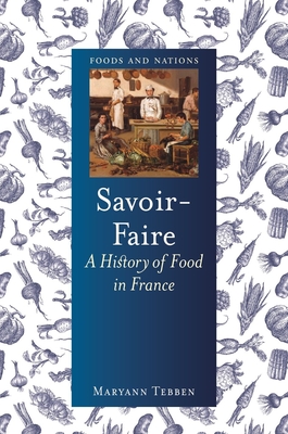 Savoir-Faire: A History of Food in France (Foods and Nations) Cover Image