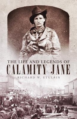 Life and Legends of Calamity Jane (Oklahoma Western Biographies #29) By Richard W. Etulain Cover Image