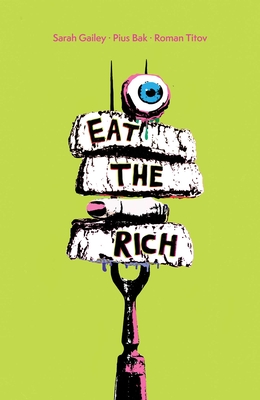 Eat the Rich SC By Sarah Gailey, Pius Bak (Illustrator) Cover Image