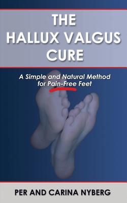 The Hallux Valgus Cure: A Simple and Natural Method for Pain-Free Feet By Carina Nyberg, Per Nyberg Cover Image