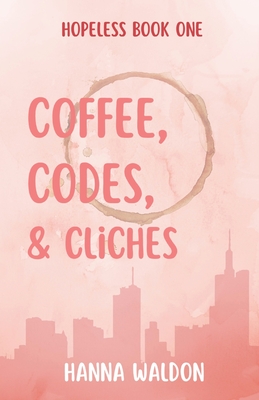 Coffee, Codes, & Cliches (Hopeless #1)