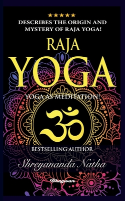 Raja Yoga - Yoga as Meditation!: BRAND NEW! By Bestselling author Yogi Shreyananda Natha! (Great Yoga Books)