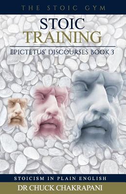 Stoic Training: Epictetus' Discourses Book 3 (Stoicism in Plain English #3)