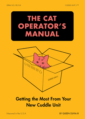 The Cat Operator's Manual: Getting the Most from Your New Cuddle Unit By Queen Olivia III Cover Image