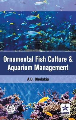 Ornamental Fish Culture and Aquarium Management By Anshuman D. Dholakia Cover Image