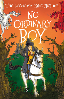 The Legends of King Arthur: No Ordinary Boy (Legends of King Arthur: Merlin #1)