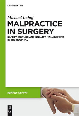 Malpractice in Surgery: Safety Culture and Quality Management in the Hospital (Patient Safety #6) By Michael Imhof, Constantijn Blondel (Translator) Cover Image