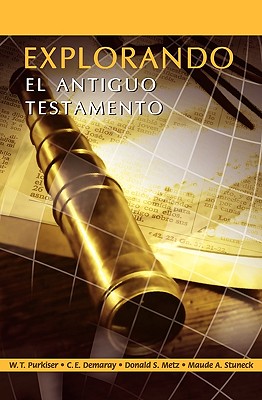 EXPLORANDO EL ANTIGUO TESTAMENTO (Spanish: Exploring the Old Testament) By Westlake T. Purkiser, C. E. Demaray, Donald S. Metz Cover Image