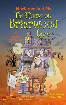 Mortimer and Me: The House on Briarwood Lane By Tom Tate (Illustrator), Kathie McMahon Cover Image