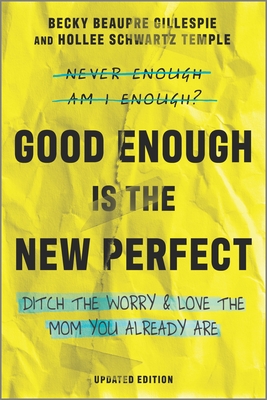 Good Enough Is the New Perfect: Ditch the Worry and Love the Mom You Already Are By Becky Beaupre Gillespie, Hollee Schwartz Temple Cover Image