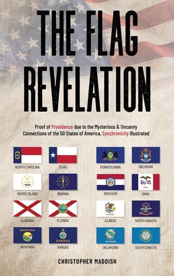The Flag Revelation: Proof of Providence Due to the Mysterious & Uncanny Connections of the 50 States of America, Synchronicity Illustrated