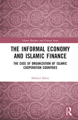 The Informal Economy and Islamic Finance: The Case of Organisation of Islamic Cooperation Countries (Islamic Business and Finance) Cover Image