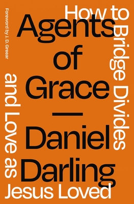 Agents of Grace: How to Bridge Divides and Love as Jesus Loved By Daniel Darling Cover Image
