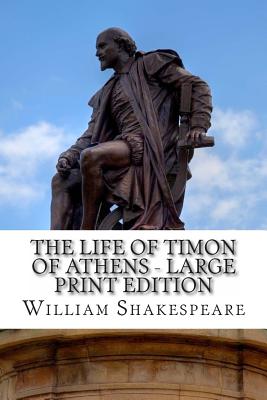 The Life of Timon of Athens - Large Print Edition: A Play