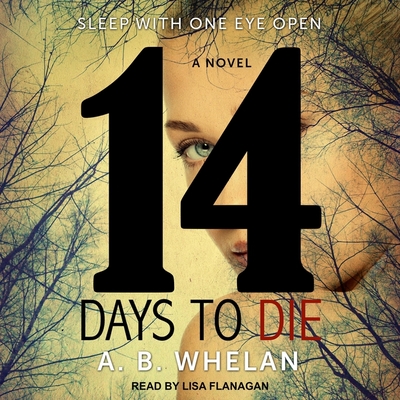 14 Days to Die By A. B. Whelan, Lisa Flanagan (Read by) Cover Image