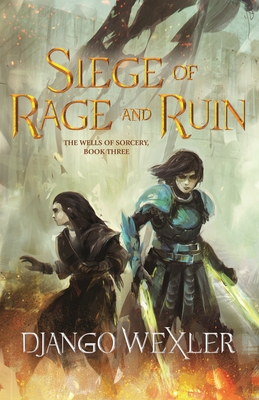 Siege of Rage and Ruin (The Wells of Sorcery Trilogy #3) By Django Wexler Cover Image